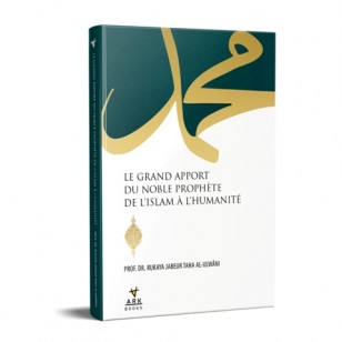 LE GRAND APPORT DU NOBLE PROPHÈTE DE L’ISLAM À L’HUMANITÉ